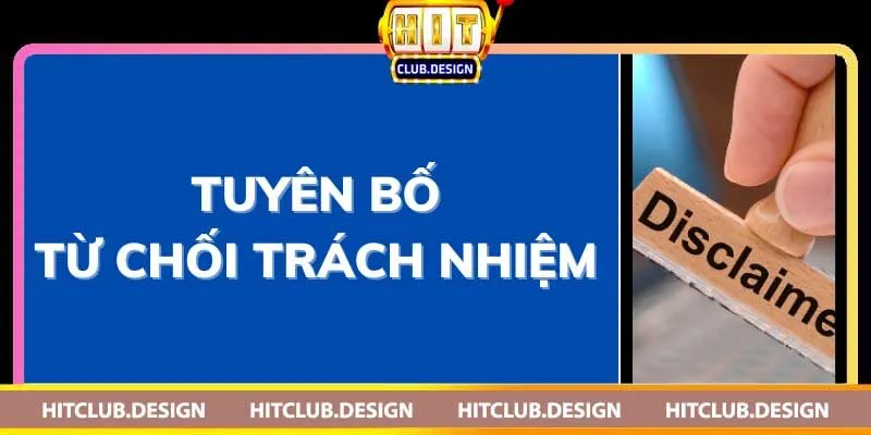 Từ chối trách nhiệm Hitclub – Nội dung cơ bản khi tham gia Tại sao cần có từ chối trách nhiệm?